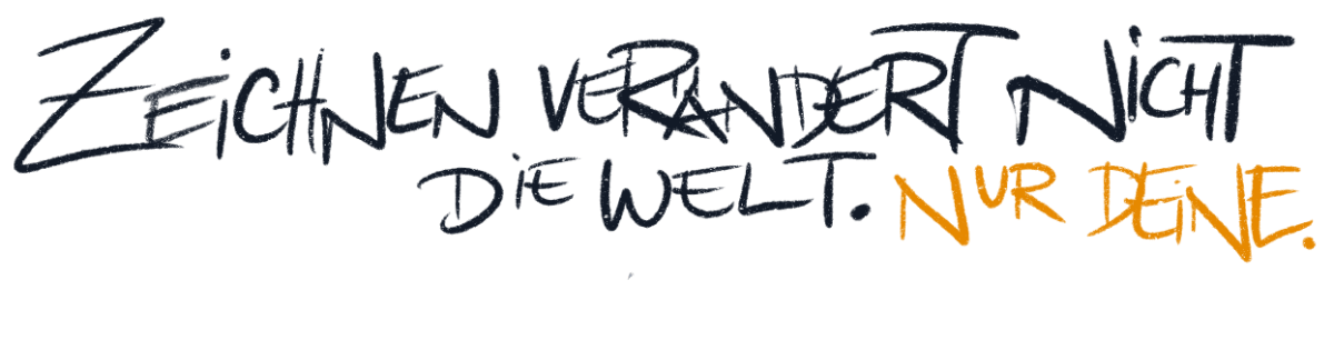 zeichnen verändert nicht die welt. nur deine.